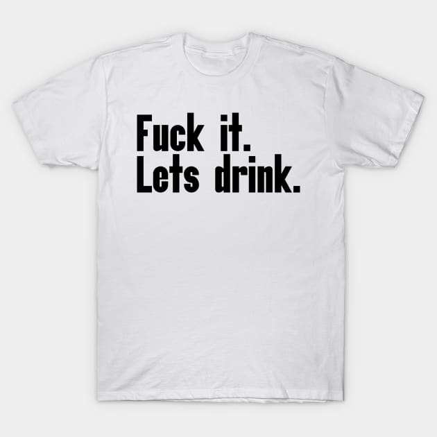 LETS DRINK T-Shirt by Anthony88